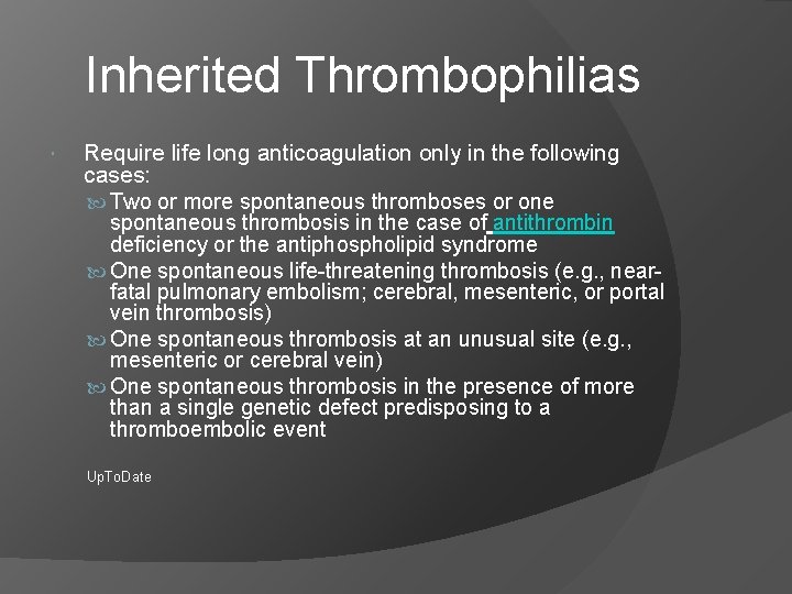 Inherited Thrombophilias Require life long anticoagulation only in the following cases: Two or more