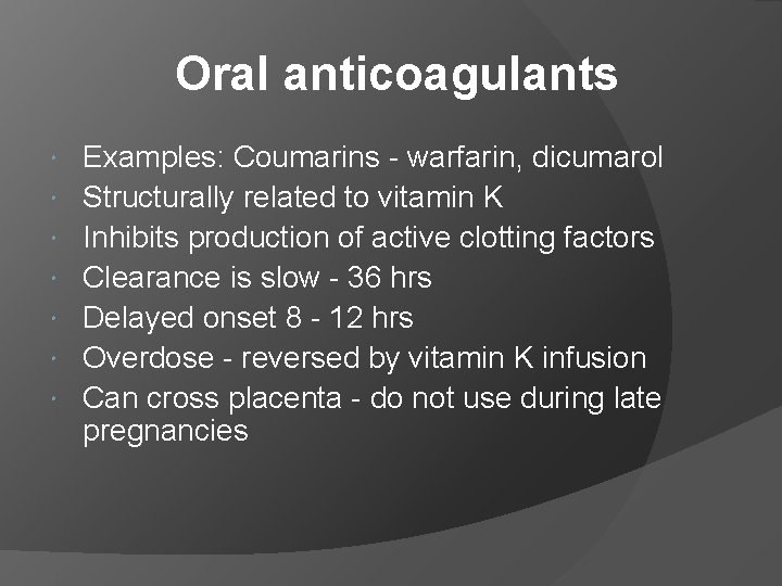 Oral anticoagulants Examples: Coumarins - warfarin, dicumarol Structurally related to vitamin K Inhibits production