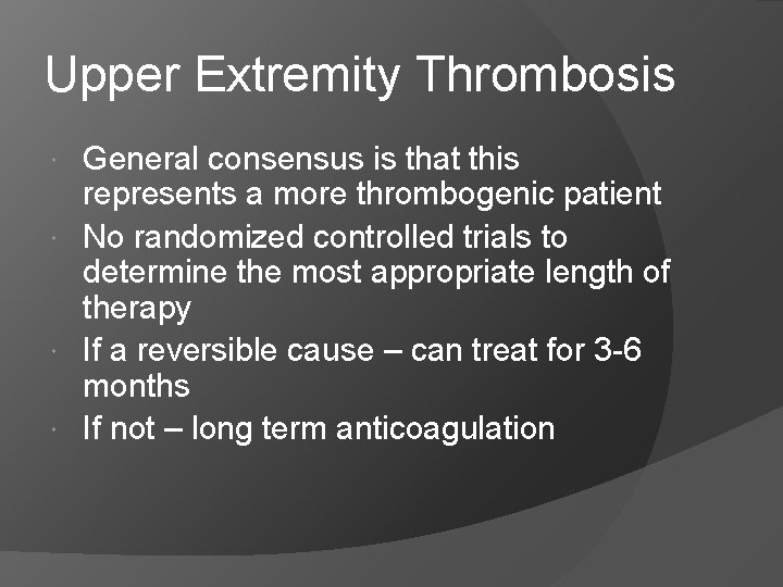Upper Extremity Thrombosis General consensus is that this represents a more thrombogenic patient No