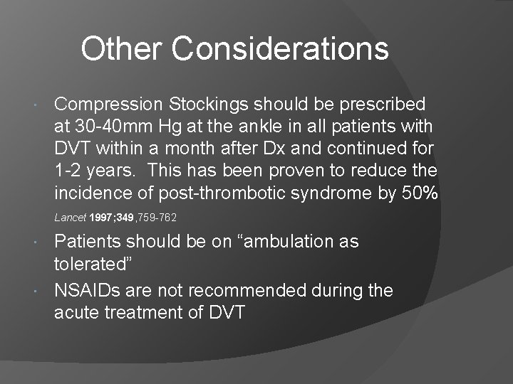 Other Considerations Compression Stockings should be prescribed at 30 -40 mm Hg at the