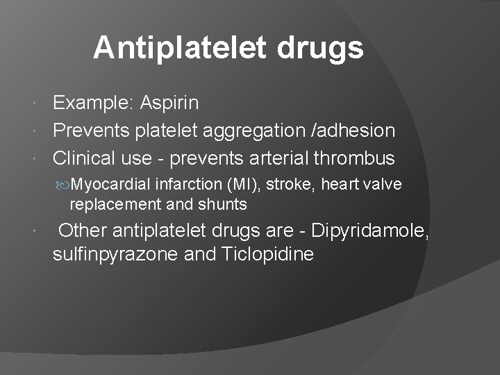 Antiplatelet drugs Example: Aspirin Prevents platelet aggregation /adhesion Clinical use - prevents arterial thrombus