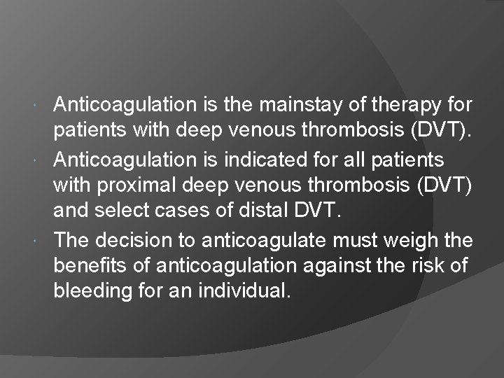 Anticoagulation is the mainstay of therapy for patients with deep venous thrombosis (DVT). Anticoagulation