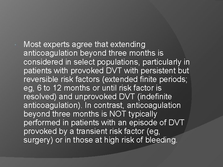 Most experts agree that extending anticoagulation beyond three months is considered in select
