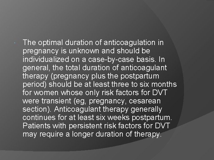  The optimal duration of anticoagulation in pregnancy is unknown and should be individualized