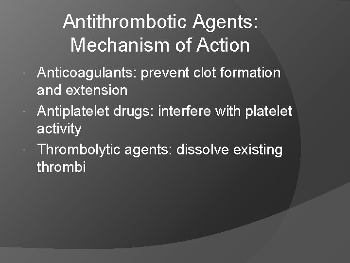 Antithrombotic Agents: Mechanism of Action Anticoagulants: prevent clot formation and extension Antiplatelet drugs: interfere