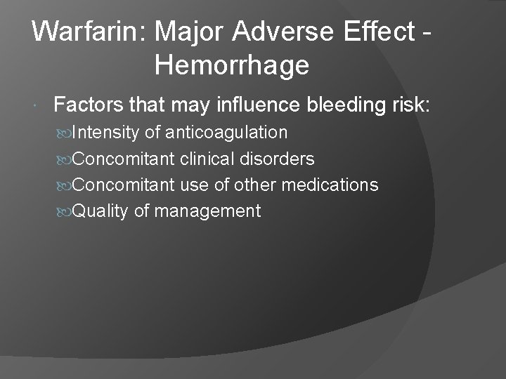 Warfarin: Major Adverse Effect Hemorrhage Factors that may influence bleeding risk: Intensity of anticoagulation