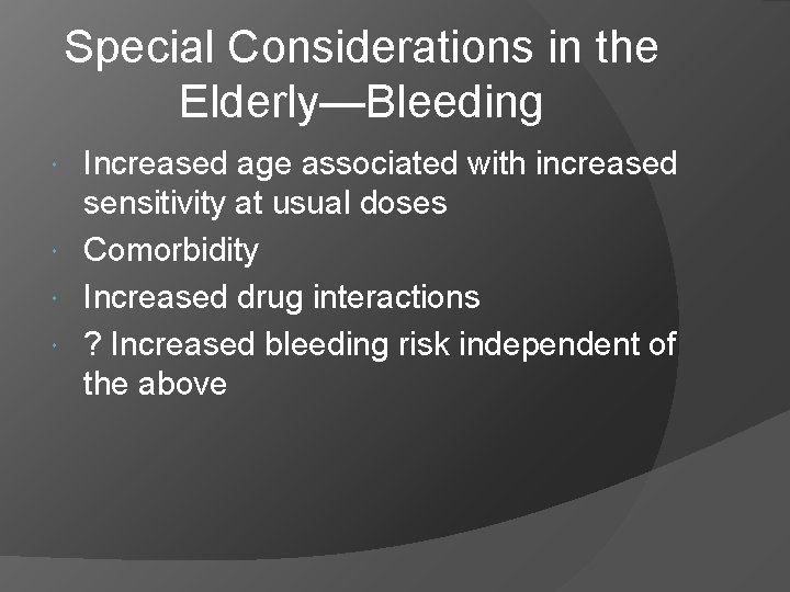 Special Considerations in the Elderly—Bleeding Increased age associated with increased sensitivity at usual doses