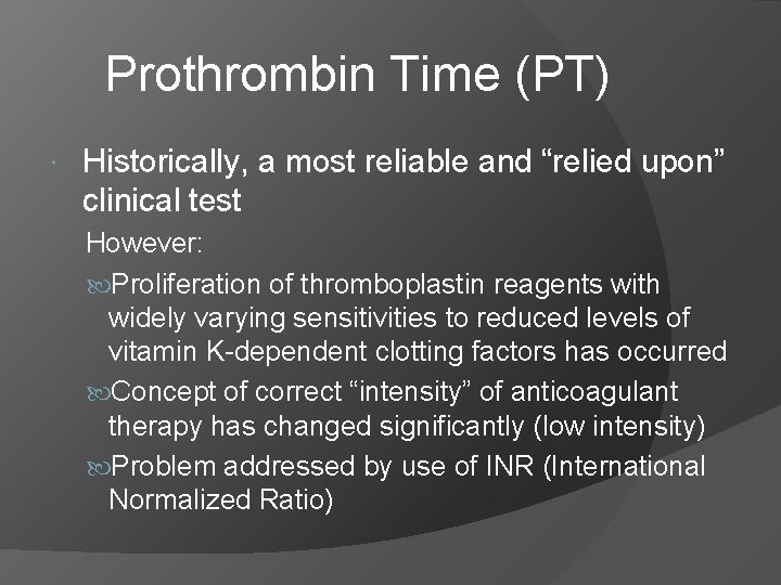 Prothrombin Time (PT) Historically, a most reliable and “relied upon” clinical test However: Proliferation