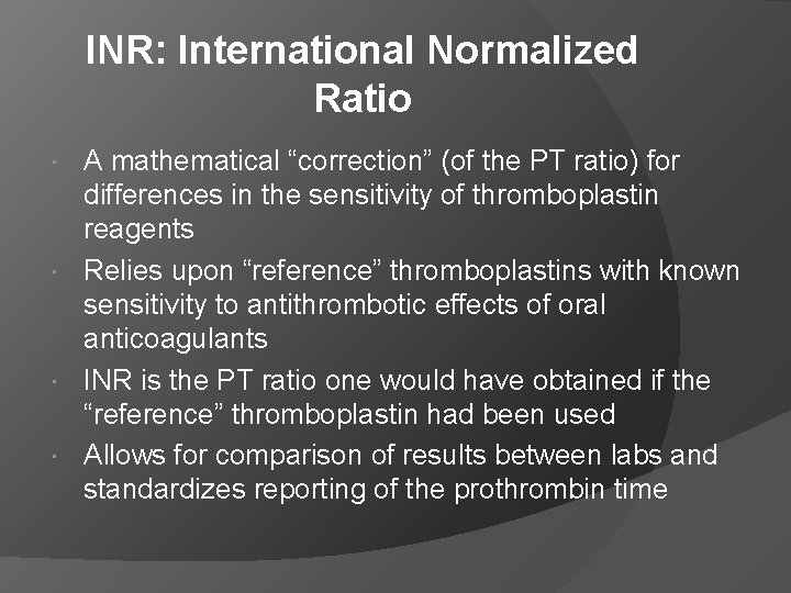 INR: International Normalized Ratio A mathematical “correction” (of the PT ratio) for differences in