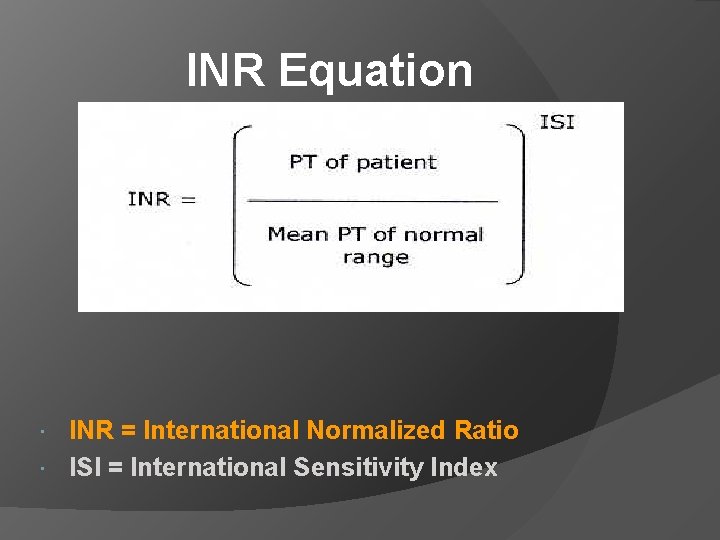 INR Equation INR = International Normalized Ratio ISI = International Sensitivity Index 