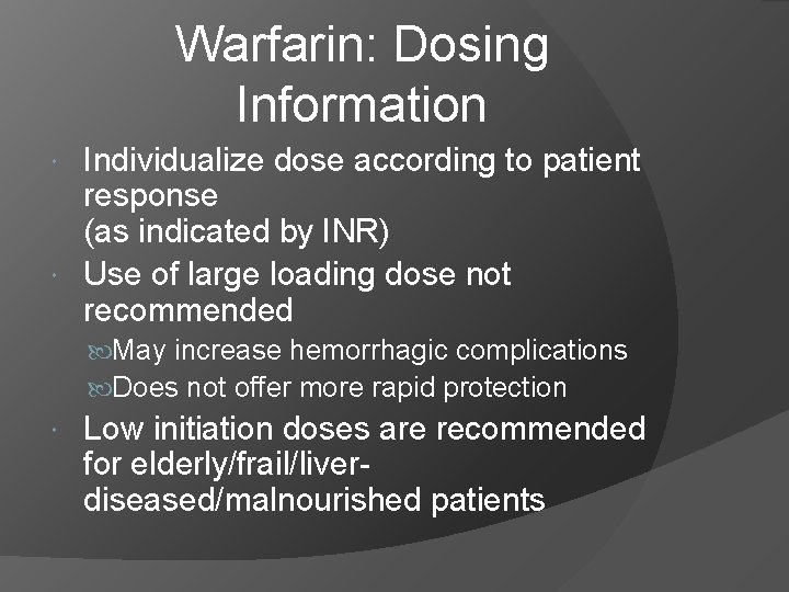 Warfarin: Dosing Information Individualize dose according to patient response (as indicated by INR) Use