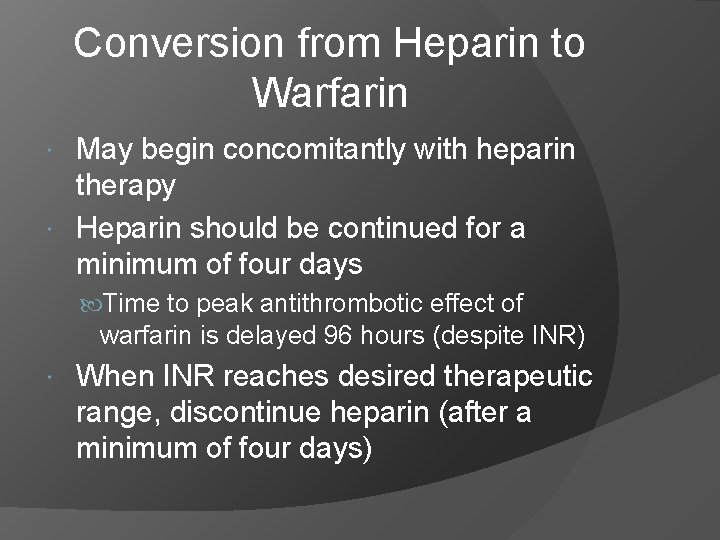 Conversion from Heparin to Warfarin May begin concomitantly with heparin therapy Heparin should be