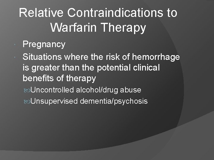 Relative Contraindications to Warfarin Therapy Pregnancy Situations where the risk of hemorrhage is greater