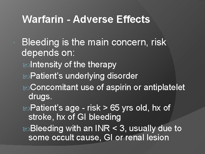 Warfarin - Adverse Effects Bleeding is the main concern, risk depends on: Intensity of