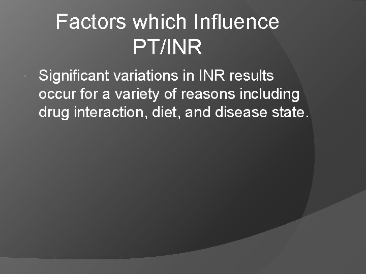 Factors which Influence PT/INR Significant variations in INR results occur for a variety of