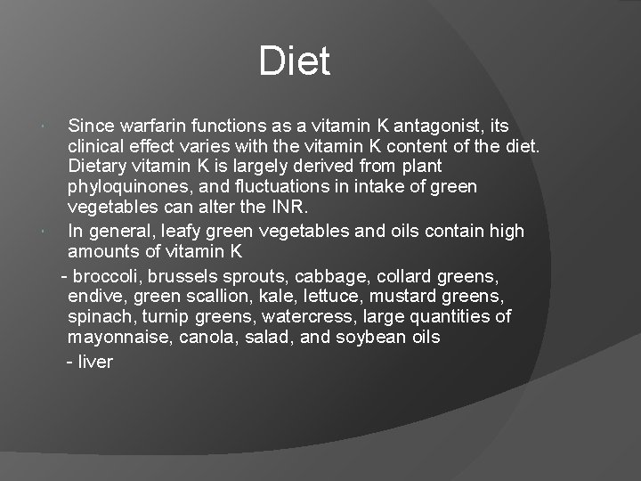 Diet Since warfarin functions as a vitamin K antagonist, its clinical effect varies with