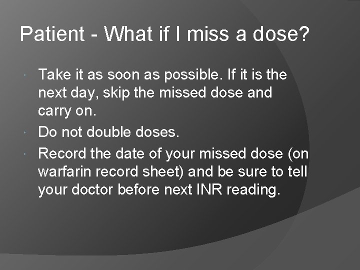 Patient - What if I miss a dose? Take it as soon as possible.