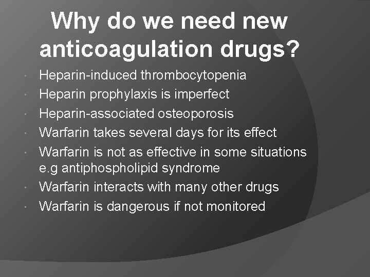 Why do we need new anticoagulation drugs? Heparin-induced thrombocytopenia Heparin prophylaxis is imperfect Heparin-associated