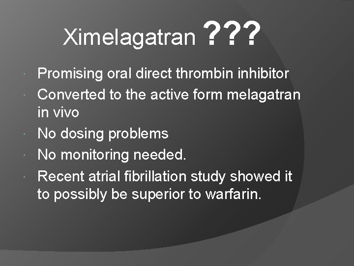 Ximelagatran ? ? ? Promising oral direct thrombin inhibitor Converted to the active form