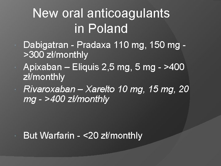 New oral anticoagulants in Poland Dabigatran - Pradaxa 110 mg, 150 mg >300 zł/monthly