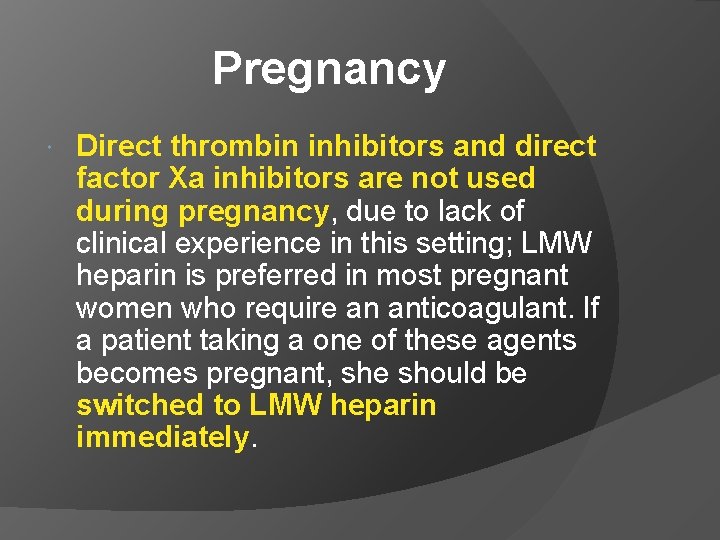 Pregnancy Direct thrombin inhibitors and direct factor Xa inhibitors are not used during pregnancy,