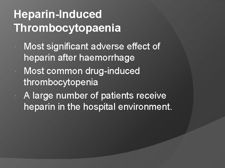 Heparin-Induced Thrombocytopaenia Most significant adverse effect of heparin after haemorrhage Most common drug-induced thrombocytopenia