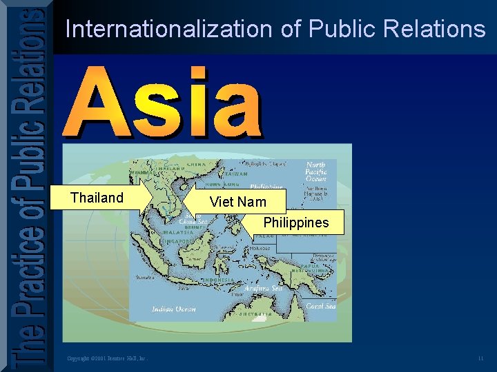 Internationalization of Public Relations Thailand Copyright © 2001 Prentice Hall, Inc. Viet Nam Philippines