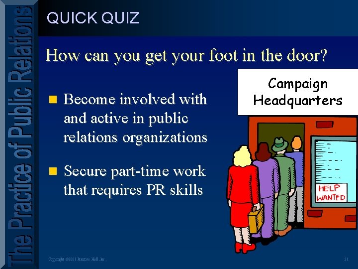QUICK QUIZ How can you get your foot in the door? n Become involved