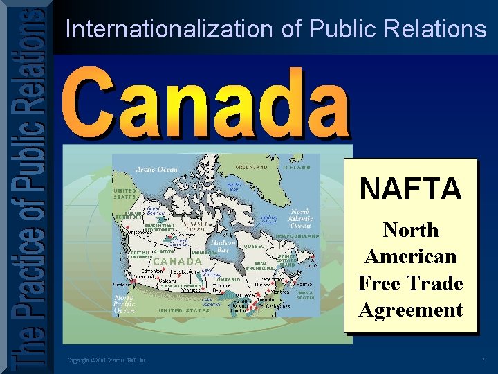 Internationalization of Public Relations NAFTA North American Free Trade Agreement Copyright © 2001 Prentice