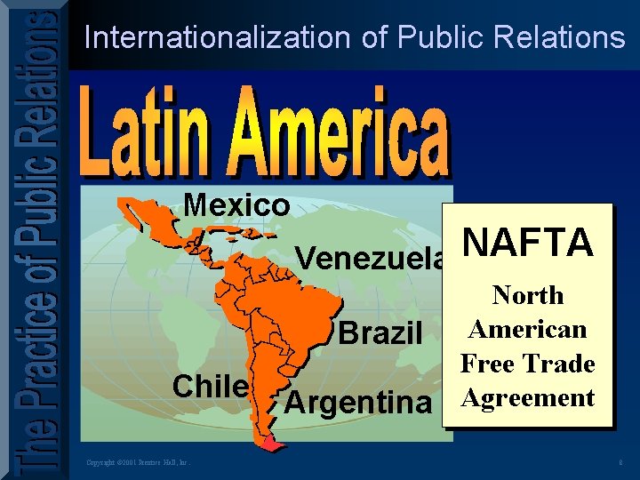 Internationalization of Public Relations Mexico Chile Copyright © 2001 Prentice Hall, Inc. NAFTA Venezuela