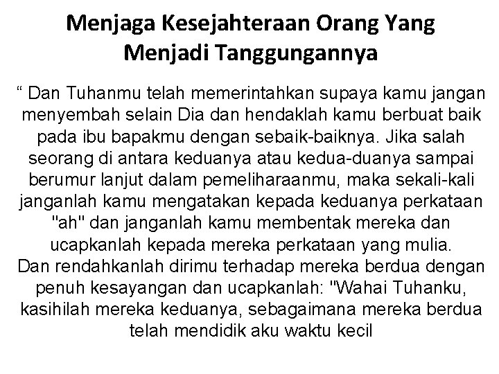 Menjaga Kesejahteraan Orang Yang Menjadi Tanggungannya “ Dan Tuhanmu telah memerintahkan supaya kamu jangan