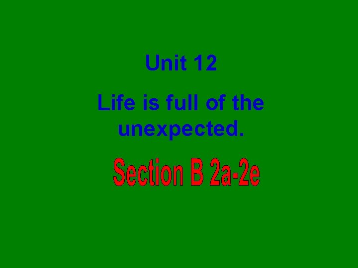 Unit 12 Life is full of the unexpected. 