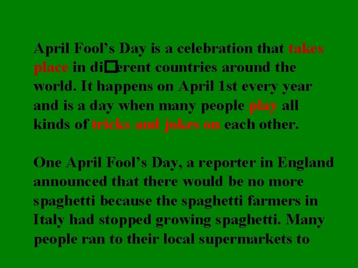 April Fool’s Day is a celebration that takes place in di�erent countries around the