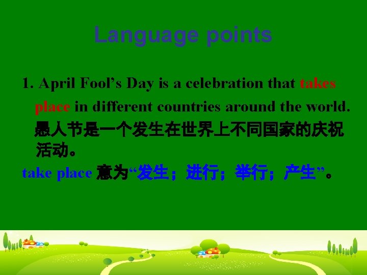 Language points 1. April Fool’s Day is a celebration that takes place in different