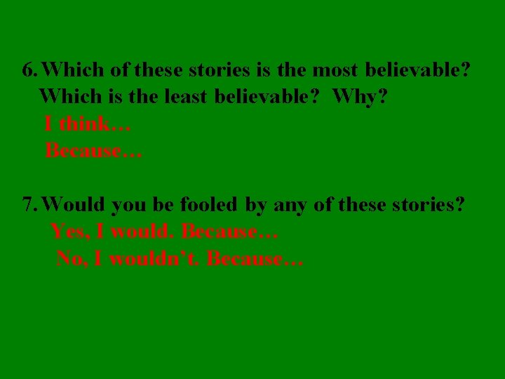 6. Which of these stories is the most believable? Which is the least believable?