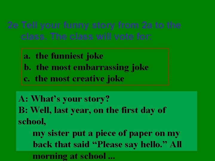 2 e Tell your funny story from 2 a to the class. The class