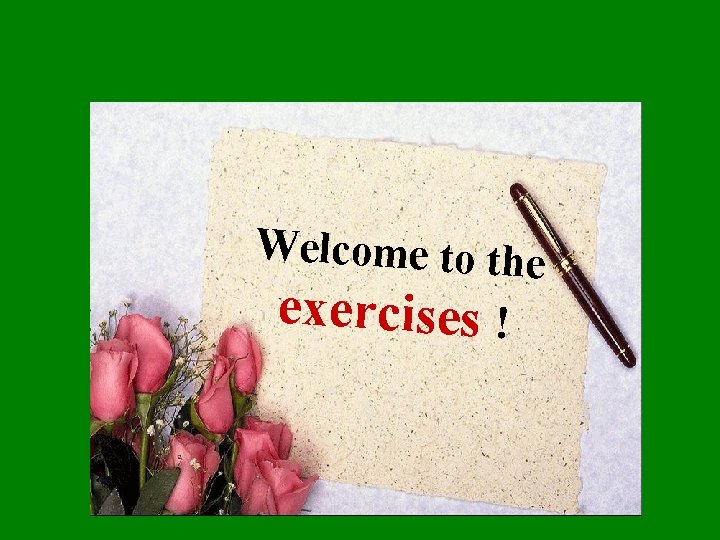 Welcome to the exercises ! 