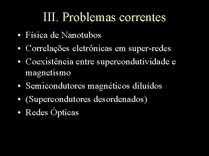 III. Problemas correntes • Física de Nanotubos • Correlações eletrônicas em super-redes • Coexistência
