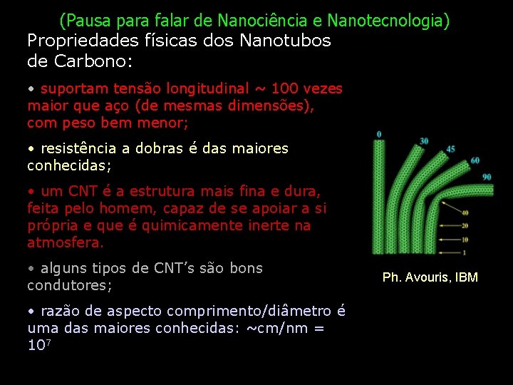 (Pausa para falar de Nanociência e Nanotecnologia) Propriedades físicas dos Nanotubos de Carbono: •
