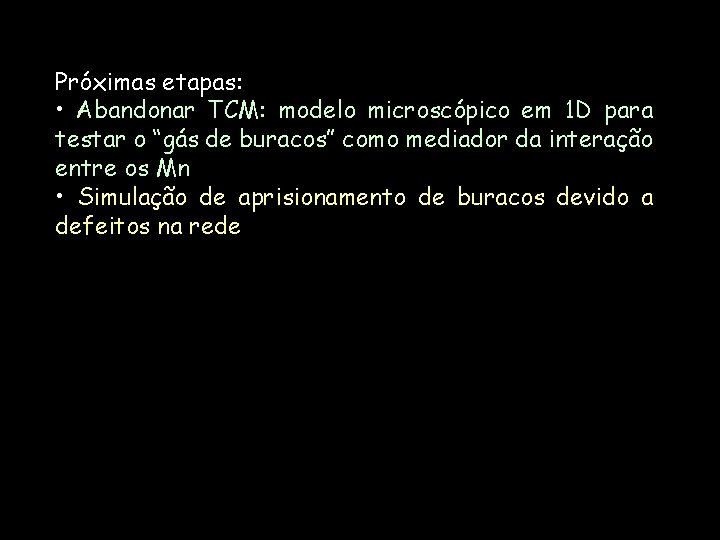 Próximas etapas: • Abandonar TCM: modelo microscópico em 1 D para testar o “gás