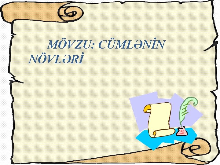 MÖVZU: CÜMLƏNİN NÖVLƏRİ 