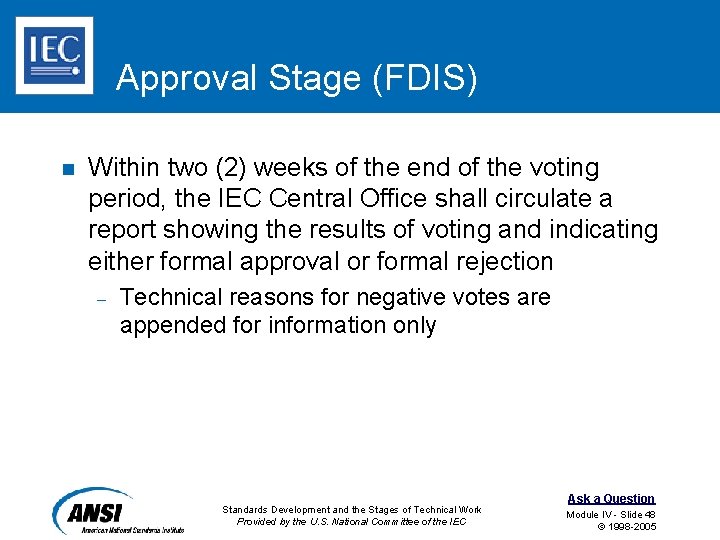 Approval Stage (FDIS) n Within two (2) weeks of the end of the voting