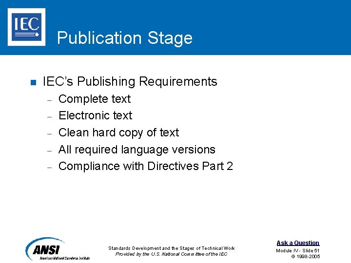 Publication Stage n IEC’s Publishing Requirements – – – Complete text Electronic text Clean