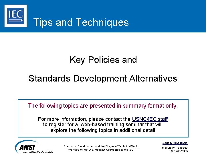 Tips and Techniques Key Policies and Standards Development Alternatives The following topics are presented