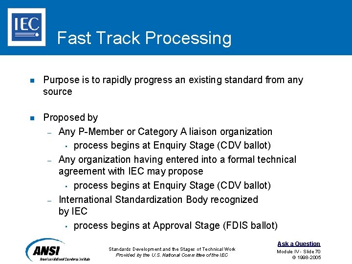 Fast Track Processing n Purpose is to rapidly progress an existing standard from any