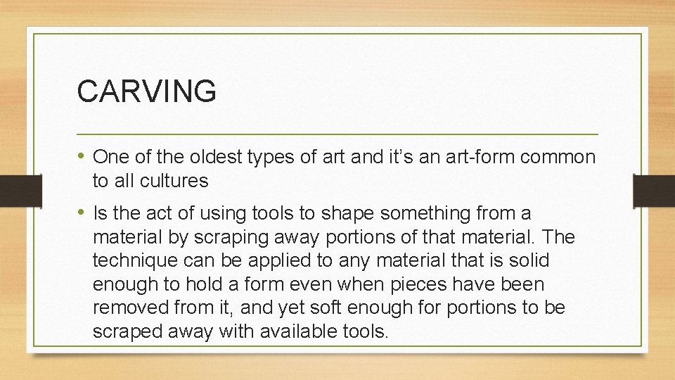 CARVING • One of the oldest types of art and it’s an art-form common