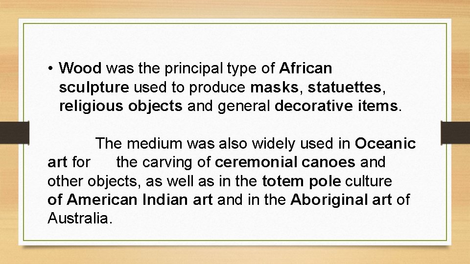  • Wood was the principal type of African sculpture used to produce masks,