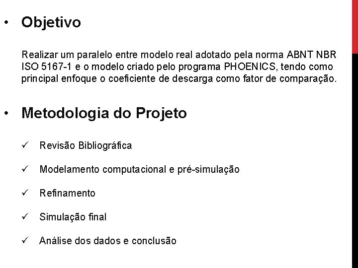  • Objetivo Realizar um paralelo entre modelo real adotado pela norma ABNT NBR