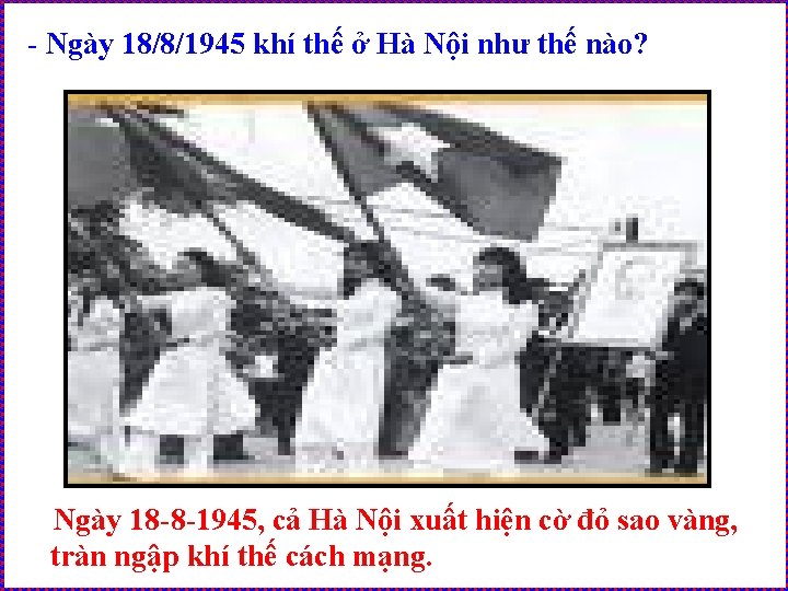 - Ngày 18/8/1945 khí thế ở Hà Nội như thế nào? Ngày 18 -8