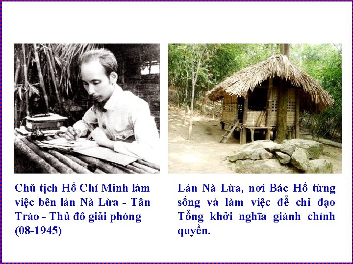 Chủ tịch Hồ Chí Minh làm việc bên lán Nà Lừa - Tân Trào